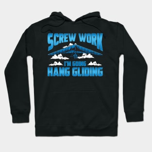 Funny Screw Work I'm Going Hang Gliding Hangliding Hoodie